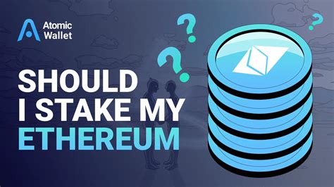 should i stake my ethereum.